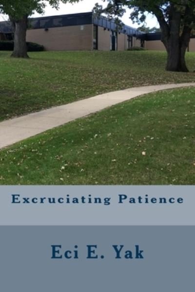 Cover for Eci E. Yak · Excruciating Patience (Paperback Book) (2016)