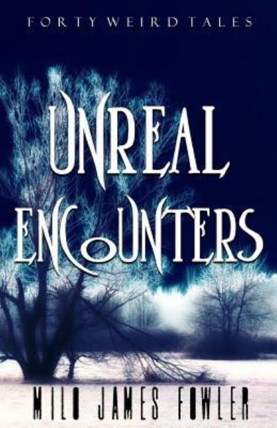 Cover for Milo James Fowler · Unreal Encounters (Paperback Book) (2017)