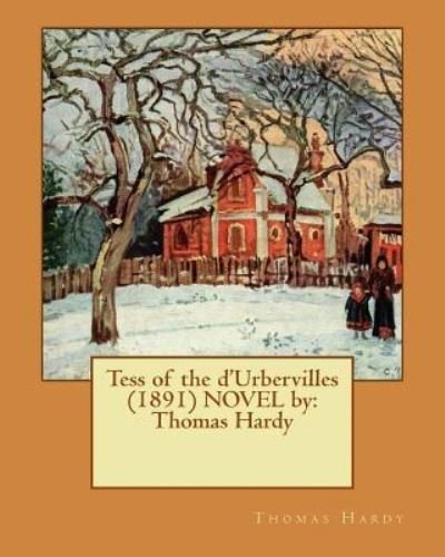 Tess of the d'Urbervilles (1891) NOVEL by - Thomas Hardy - Books - Createspace Independent Publishing Platf - 9781542741149 - January 25, 2017