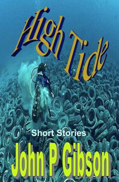 High Tide - John P Gibson - Kirjat - Createspace Independent Publishing Platf - 9781543054149 - lauantai 1. heinäkuuta 2017