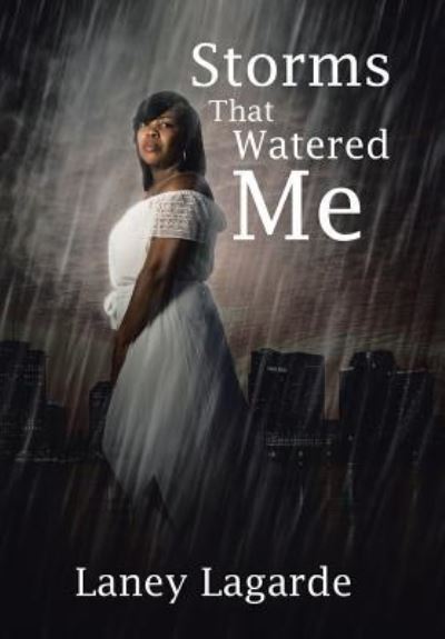 Cover for Laney Lagarde · Storms That Watered Me (Hardcover Book) (2017)