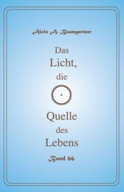Cover for Alois a Baumgartner · Das Licht, die Quelle des Lebens - Band 66 (Pocketbok) (2017)