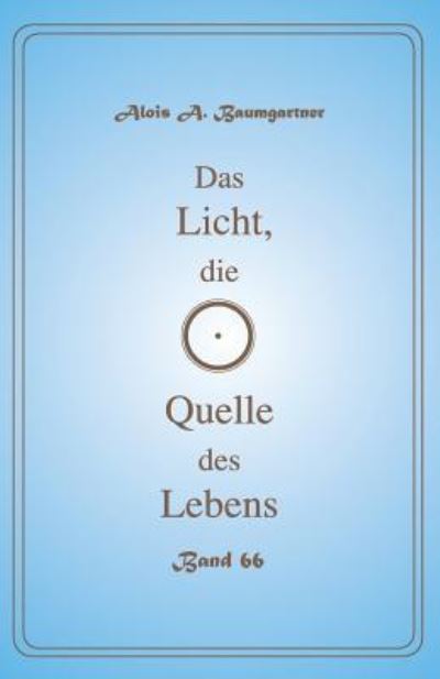 Cover for Alois a Baumgartner · Das Licht, die Quelle des Lebens - Band 66 (Pocketbok) (2017)