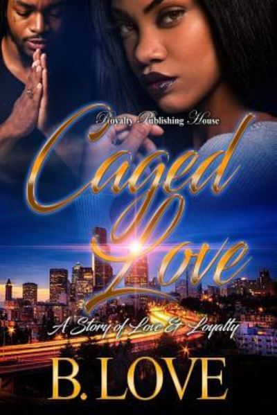 Cover for B. Love · Caged Love : A Story of Love and Loyalty (Paperback Book) (2017)