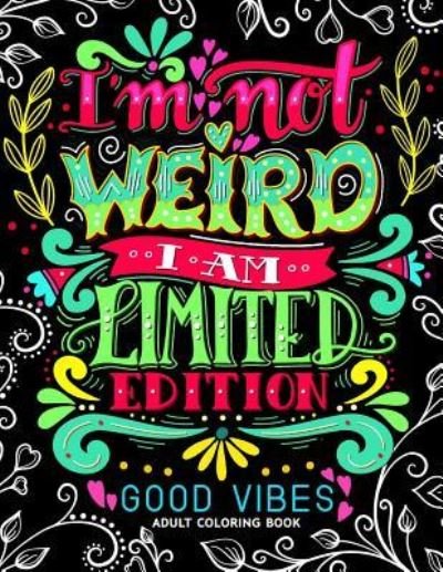 Cover for Jupiter Coloring · I'm not Weird I am Limited Edition : Good Vibes Adults Coloring Books Flower ,Floral and Cute Animals with Quotes (Pocketbok) (2017)