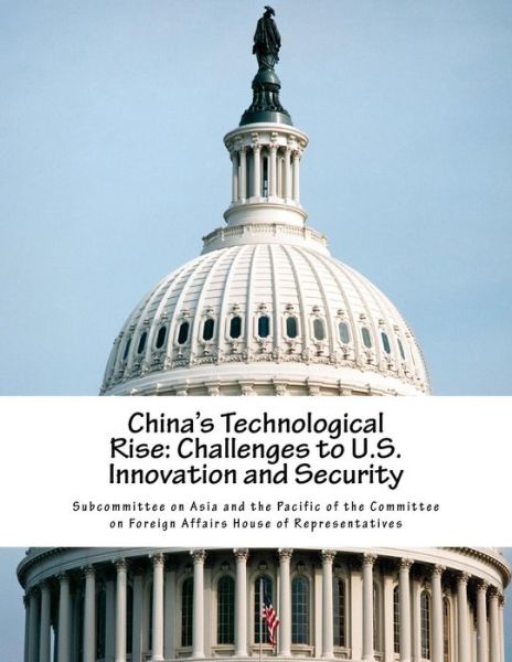 Cover for Subcommittee on Asia and the Pacific of · China's Technological Rise (Taschenbuch) (2017)