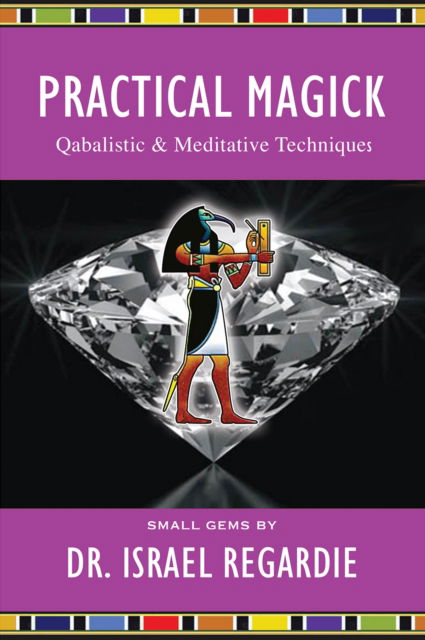 Practical Magick: Qabalistic & Meditative Techniques - Dr Israel Regardie - Książki - New Falcon Publications,U.S. - 9781561845149 - 22 sierpnia 2022