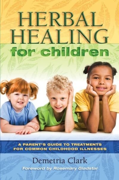 Cover for Demetria Clark · Herbal Remedies for Children: A Guide to Treatments for Common Childhood Illnesses (Paperback Book) (2011)