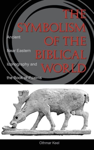 Cover for Othmar Keel · The Symbolism of the Biblical World: Ancient Near Eastern Iconography and the Book of Psalms (Inbunden Bok) (1997)