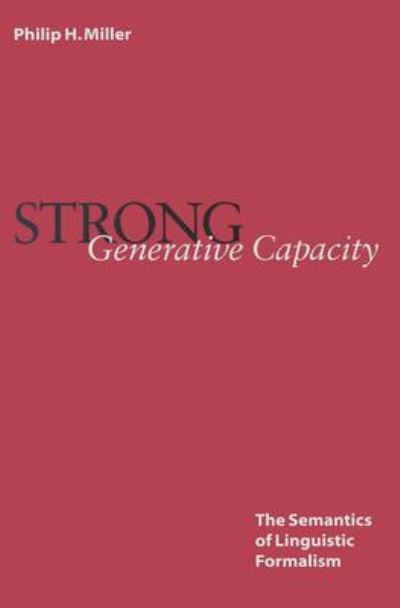 Cover for Philip Miller · Strong Generative Capacity: The Semantics of Linguistic Formalism - Center for the Study of Language and Information Publication Lecture Notes (Paperback Book) (2000)