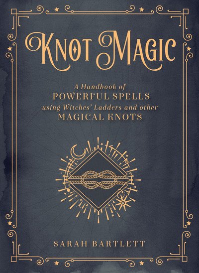 Cover for Sarah Bartlett · Knot Magic: A Handbook of Powerful Spells Using Witches' Ladders and other Magical Knots - Mystical Handbook (Hardcover bog) (2020)