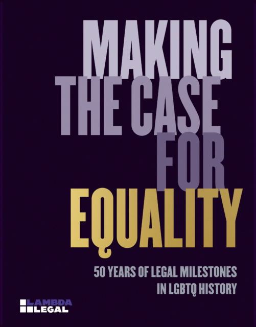 Cover for Jennifer C. Pizer · Making the Case for Equality: 50 Years of Legal Milestones in LGBTQ History (Gebundenes Buch) (2024)