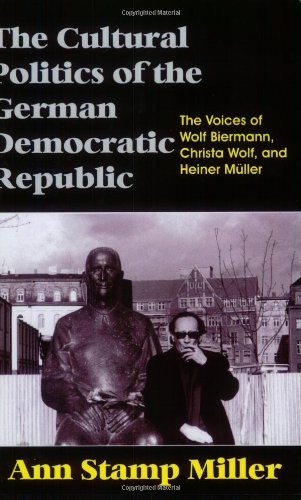 Cover for Ann  Stamp Miller · The Cultural Politics of the German Democratic Republic: the Voices of Wolf Biermann, Christa Wolf, and Heiner Mueller (Pocketbok) (2004)