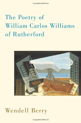 The Poetry of William Carlos Williams of Rutherford - Wendell Berry - Books - Counterpoint - 9781582437149 - February 1, 2011