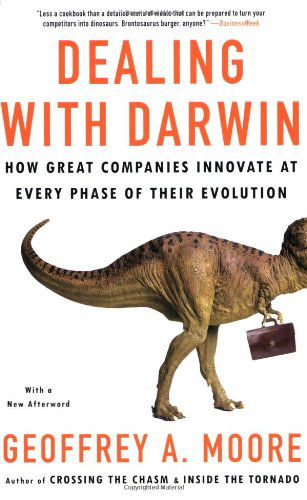 Dealing with Darwin: How Great Companies Innovate at Every Phase of Their Evolution - Geoffrey Moore - Books - Portfolio Trade - 9781591842149 - June 1, 2008