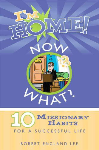 Cover for Robert E. Lee · I'm Home, Now What?: 10 Missionary Habits for a Successful Life (Paperback Book) (2008)