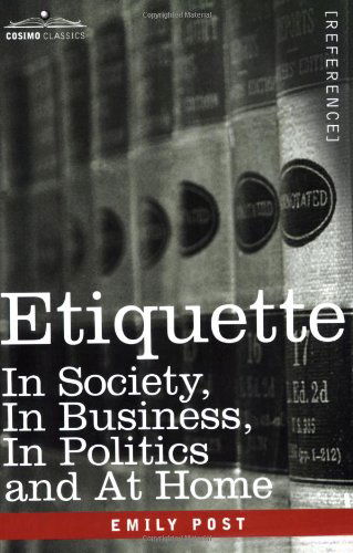 Etiquette: in Society, in Business, in Politics and at Home - Emily Post - Książki - Cosimo Classics - 9781602061149 - 1 kwietnia 2007