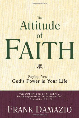 Cover for Frank Damazio · The Attitude of Faith: Saying Yes to God's Power in Your Life (Paperback Book) [Original edition] (2009)