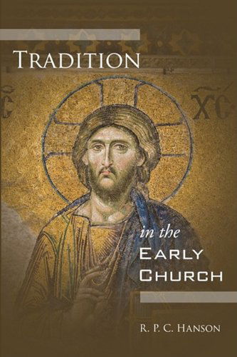 Cover for R.p.c. Hanson · Tradition in the Early Church: (The Library of History and Doctrine) (Paperback Book) [Reprint edition] (2009)
