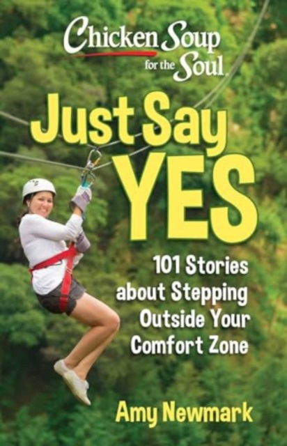 Cover for Amy Newmark · Chicken Soup for the Soul: Just Say Yes: 101 Stories about Stepping Outside Your Comfort Zone (Pocketbok) (2024)