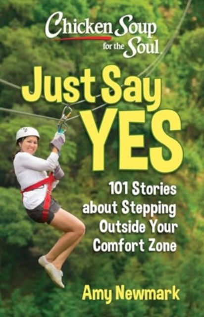 Cover for Amy Newmark · Chicken Soup for the Soul: Just Say Yes: 101 Stories about Stepping Outside Your Comfort Zone (Taschenbuch) (2024)