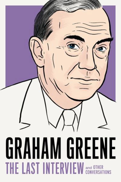 Cover for Graham Greene · Graham Greene: The Last Interview: And Other Conversations (Taschenbuch) (2019)