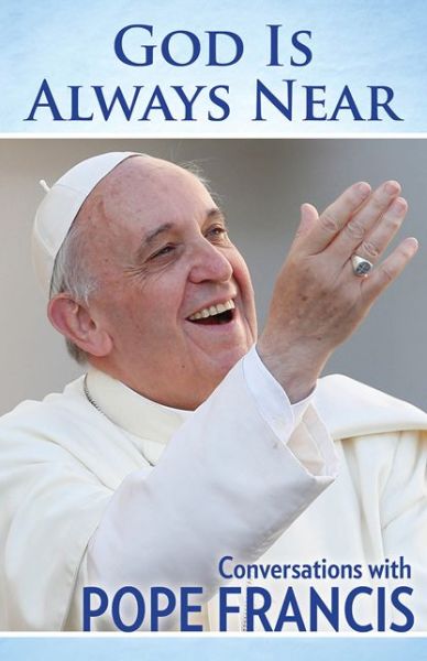 Cover for Pope Francis · God is Always Near: Conversations with Pope Francis (Paperback Book) (2015)