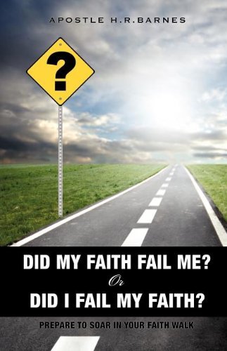 ? Did My Faith Fail Me? or Did I Fail My Faith ? - Apostle H.r. Barnes - Böcker - Xulon Press - 9781613795149 - 18 juli 2011