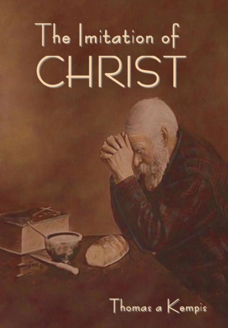 Of The Imitation of Christ - Thomas A'Kempis - Books - Bibliotech Press - 9781618956149 - July 22, 2019