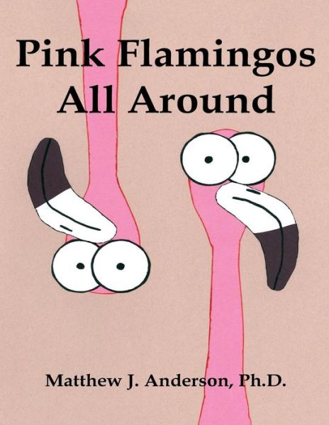 Cover for Matthew J. Anderson · Pink Flamingos All Around (Paperback Book) (2013)