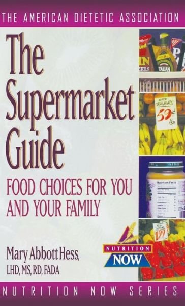 Cover for The American Dietetic Association · The Supermarket Guide: Food Choices for You and Your Family (The Nutrition Now Series) (Inbunden Bok) (1997)