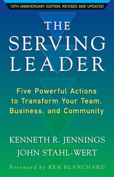 Cover for Ken Jennings · The Serving Leader: Five Powerful Actions to Transform Your Team, Business, and Community (Paperback Book) (2016)