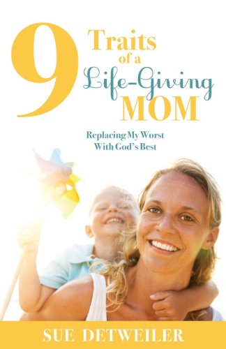 Cover for Sue Detweiler · 9 Traits of a Life-Giving Mom: Replacing My Worst with Gods Best (Taschenbuch) (2014)