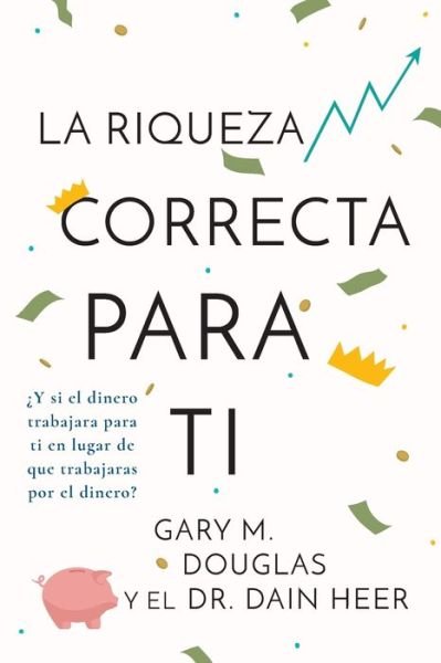 Cover for Gary M Douglas · La Riqueza Correcta Para Ti (Spanish) (Pocketbok) (2023)