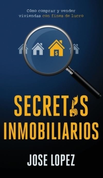 Cover for Jose Lopez · Secretos Inmobiliarios: Como comprar y vender viviendas con fines de lucro (Hardcover Book) (2020)