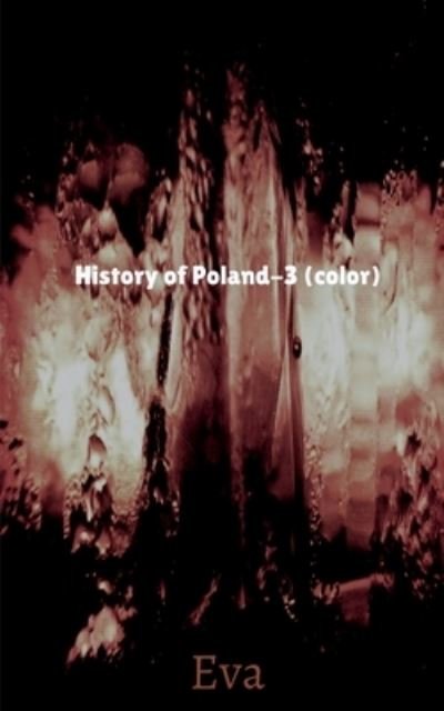 History of Poland-3 (color) - Eva - Bøker - Notion Press - 9781639973149 - 9. juli 2021