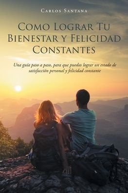 Cover for Carlos Santana · Como Lograr Tu Bienestar y Felicidad Constantes (Paperback Bog) (2020)