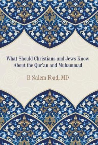 What Should Christians and Jews Know About the Qur'an and Muhammad - MD B Salem Foad - Bücher - Litfire Publishing - 9781643987149 - 15. März 2019