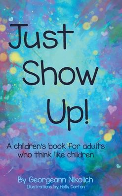 Cover for Georgeann Nikolich · Just Show Up (Hardcover Book) (2019)