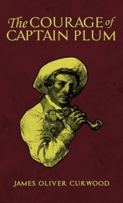 Cover for James Oliver Curwood · Courage of Captain Plum (Bog) (2022)