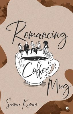 Cover for Seema Kumar · Romancing the Coffee Mug (Taschenbuch) (2019)