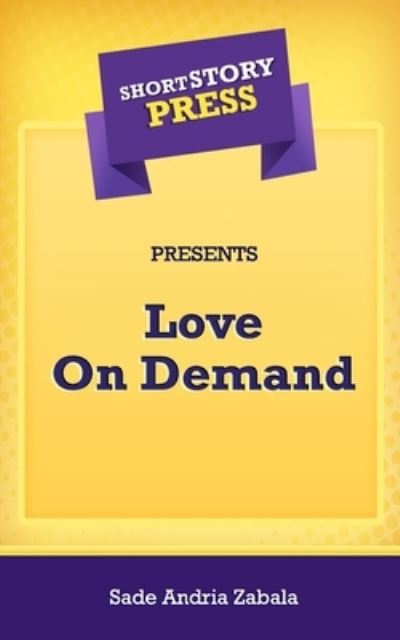 Cover for Sade Andria Zabala · Short Story Press Presents Love On Demand (Paperback Book) (2020)