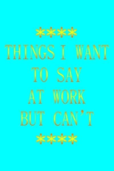 Cover for Nabil Haj · Things I Want to Say at Work But Can't (Paperback Book) (2020)