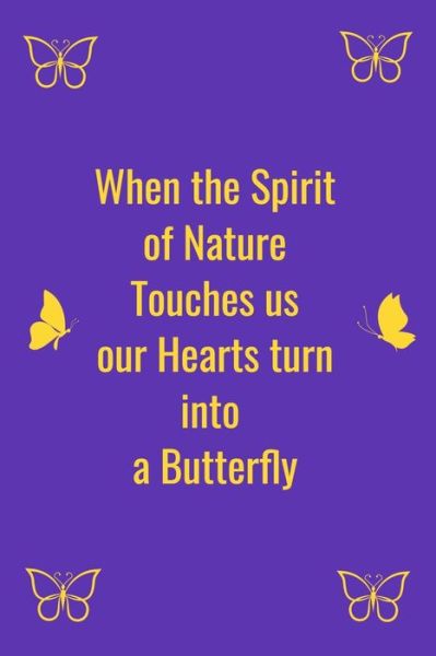 When the Spirit of Nature Touches us our Hearts turn into a Butterfly - Yubi Dafma - Books - Independently Published - 9781657681149 - January 8, 2020