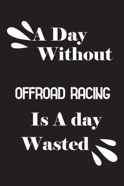 Cover for Notebook Quotes Notebook · A day without offroad racing is a day wasted (Paperback Book) (2020)