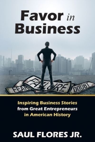 Favor in Business - Saul Flores Jr. - Livros - Author Solutions, LLC - 9781664285149 - 13 de dezembro de 2022