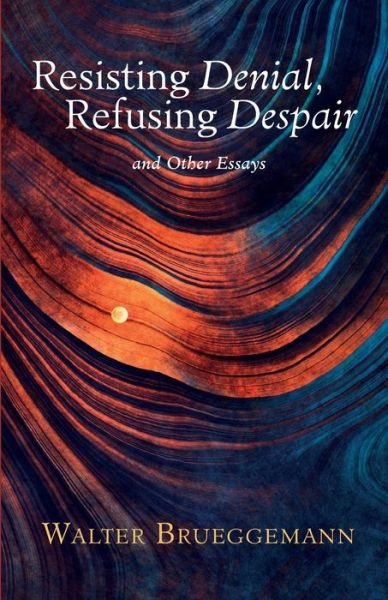 Cover for Walter Brueggemann · Resisting Denial, Refusing Despair (Book) (2022)