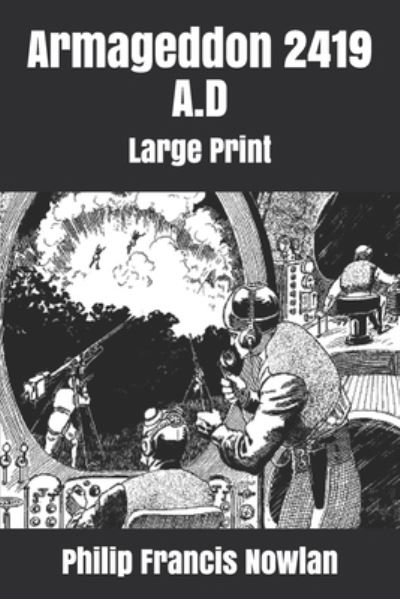 Armageddon 2419 A.D - Philip Francis Nowlan - Books - Independently Published - 9781676194149 - December 21, 2019