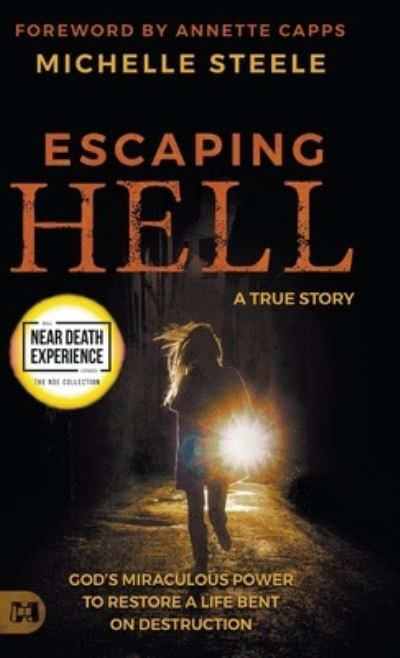 Escaping Hell : A True Story of God's Miraculous Power to Restore a Life Bent on Destruction - Michelle Steele - Książki - Harrison House - 9781680319149 - 20 września 2022