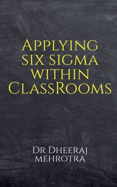 Cover for Dheeraj Mehrotra · Applying SIX SIGMA within Classrooms (Pocketbok) (2021)